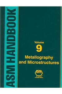 ASM Handbook Volume 9: Metallography and Microstructures