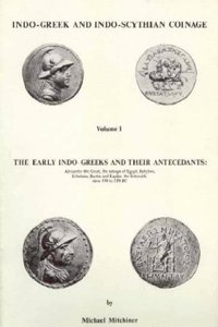 Indo-Greek and Indo-Scythian Coinage: The Early Indo-Greeks and Their Antecedents v. 1