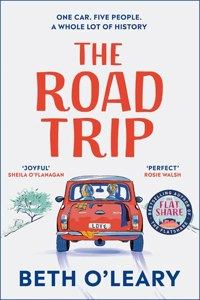 The Road Trip : an hilarious and heartfelt second chance romance from the author of The Flatshare