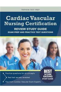 Cardiac Vascular Nursing Certification Review Study Guide: Exam Prep and Practice Test Questions