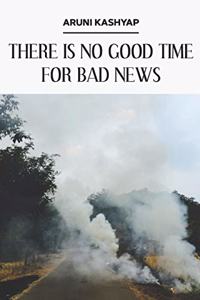 There Is No Good Time for Bad News