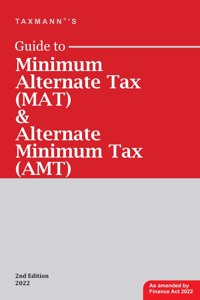 Taxmann's Guide to Minimum Alternate Tax (MAT) & Alternate Minimum Tax (AMT) - Comprehensive analysis in light of Income-tax Act/Rules & relevant Case Laws