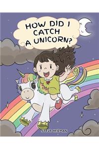 How Did I Catch A Unicorn?