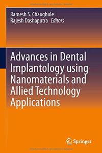 Advances in Dental Implantology using Nanomaterials and Allied Technology Applications