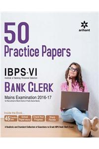 50 Practice Papers IBPS-VI Bank Clerk Mains Examination 2016-17