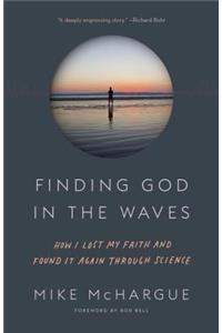 Finding God in the Waves: How I Lost My Faith and Found It Again Through Science