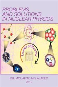 Problems and Solutions in Nuclear Physics