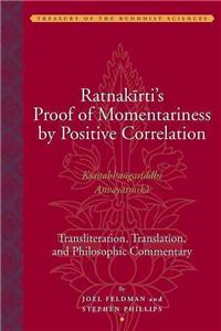 Ratnakirti's Proof of Momentariness by Positive Correlation - Transliteration, Translation and Philosophic Commentary