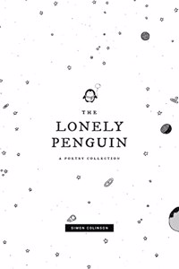 Lonely Penguin: A Collection of Poetry by Simon Colinson