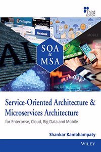 Service - Oriented Architecture & Microservices Architecture: For Enterprise, Cloud, Big Data and Mobile