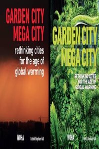 Garden City Mega City: Rethinking Cities for the Age of Global Warming