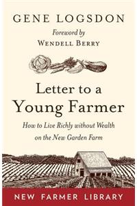Letter to a Young Farmer: How to Live Richly Without Wealth on the New Garden Farm