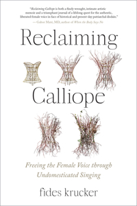Reclaiming Calliope: Freeing the Female Voice Through Undomesticated Singing