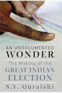 Undocumented Wonder - The Making of the Great Indian Election