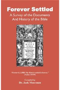 Forever Settled, a Survey of the Documents and History of the Bible