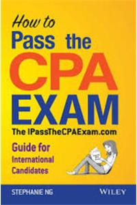 How To Pass The Cpa Exam: Theipassthecpaexam.Com Guide For International Candidates