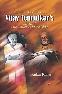 Critical Essays on Vijay Tendulkar's Silence! The Court is in Session