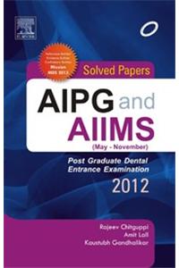 AIPG and AIIMS May - November: Post Graduate Dental Entrance Examination 2012 (Solved Papers)