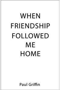 When Friendship Followed Me Home