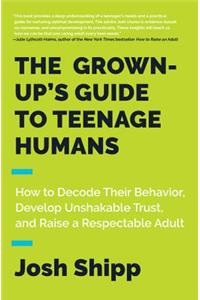 Grown-Up's Guide to Teenage Humans