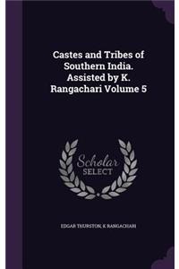 Castes and Tribes of Southern India. Assisted by K. Rangachari Volume 5