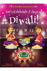 Let's Celebrate 5 Days of Diwali! (Maya & Neel's India Adventure Series, Book 1)