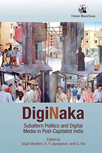 Diginaka:: Subaltern Politics and Digital Media in Post-capitalist India