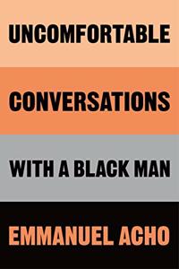 Uncomfortable Conversations with a Black Man