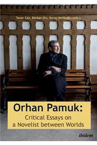 Orhan Pamuk -- Critical Essays on a Novelist between Worlds