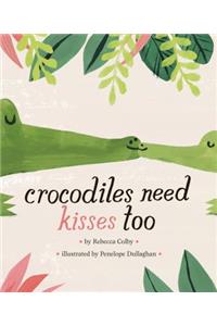 Crocodiles Need Kisses Too