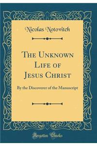 The Unknown Life of Jesus Christ