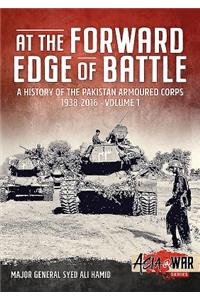 At the Forward Edge of Battle - A History of the Pakistan Armoured Corps 1938-2016