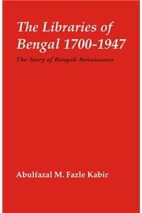 The Libraries of Bengal, 1700-1947 : The Story od Bengali Renaissance