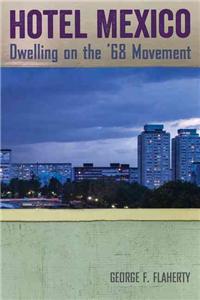 Hotel Mexico: Dwelling on the '68 Movement