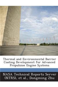 Thermal and Environmental Barrier Coating Development for Advanced Propulsion Engine Systems