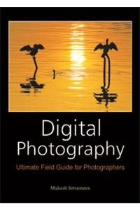 Digital Photography: Ultimate Field Guide for Photographers