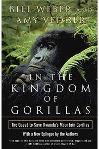In the Kingdom of Gorillas: The Quest to Save Rwanda's Mountain Gorillas