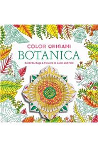 Color Origami: Botanica: 60 Birds, Bugs & Flowers to Color and Fold