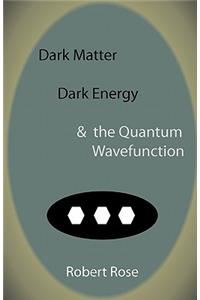 Dark Matter, Dark Energy & the Quantum Wavefunction