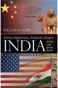 China's Nightmare, America's Dream: India as the Next Global Power
