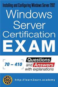 Microsoft 70 - 410 Exam - Questions and Answers with Explanations: Windows Server Certification Exam - Installing and Configuring Windows Server 2012