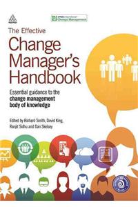 The Effective Change Manager's Handbook: Essential Guidance to the Change Management Body of Knowledge