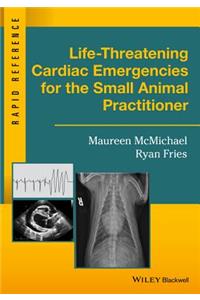 Life-Threatening Cardiac Emergencies for the Small Animal Practitioner