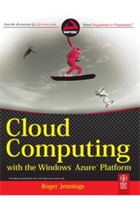 Cloud Computing With The Windows Azure Platform