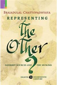 Representing the Other: Sanskrit Sources and the Muslims, Eighth to Fourteen Century