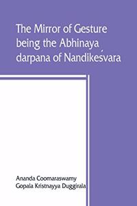 mirror of gesture, being the Abhinaya darpana of Nandikeśvara