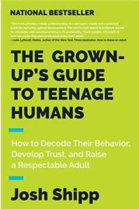 Grown-Up's Guide to Teenage Humans