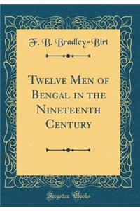 Twelve Men of Bengal in the Nineteenth Century (Classic Reprint)