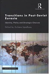 Transitions in PostSoviet Eurasia: Identity, Polity and Strategic Choices