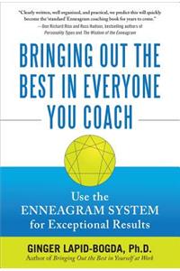 Bringing Out the Best in Everyone You Coach: Use the Enneagram System for Exceptional Results